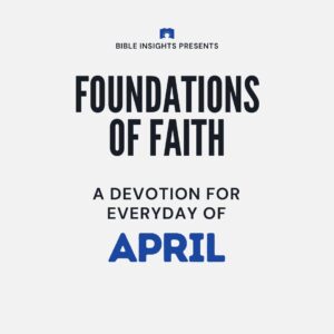 Foundations of Faith Devotional Series (April Edition)